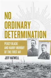 No ordinary determination Percy Black and Harry Murray of the First AIF cover image