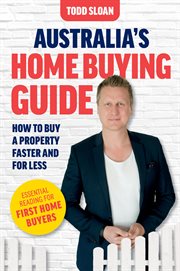Australia's Home Buying Guide : How to buy a property faster and for less cover image