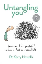 Untangling you : How can I be grateful when I feel so resentful? cover image