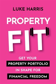 Property Fit : Get your property portfolio in shape for financial freedom cover image