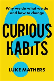 Curious Habits : Why we do what we do and how to change cover image