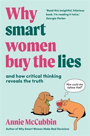 Why smart women buy the lies : And how critical thinking reveals the truth cover image