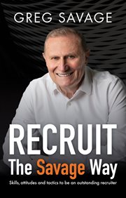 Recruit – The Savage Way : skills, attitudes and tactics to be an outstanding recruiter cover image