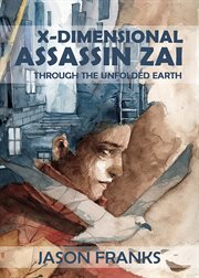 X-Dimensional Assassin Zai : Through the Unfolded Earth cover image