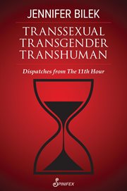 Transsexual Transgender Transhuman : Dispatches from The 11th Hour cover image