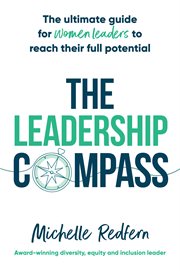 The Leadership Compass : The ultimate guide for women leaders to reach their full potential cover image