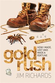 Gold rush: how I made, lost and made a fortune cover image