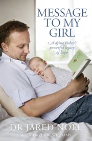 Message to my girl : a dying father's powerful legacy of hope cover image