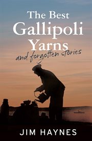 The best Gallipoli yarns and forgotten stories cover image