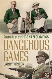 Dangerous games: Australia at the 1936 Nazi Olympics cover image