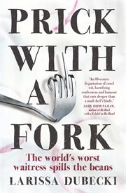 Prick with a fork : the world's worst waitress spills the beans cover image