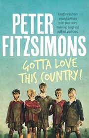 Gotta love this country!: great stories from around Australia to lift your heart, make you laugh and puff out your chest cover image