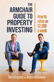 The armchair guide to property investing : how to retire on $2,000 a week cover image