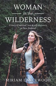 Woman in the wilderness : a story of survival, love & self-discovery in New Zealand cover image