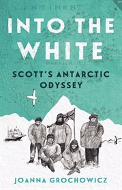 Into the white : Scott's Antarctic Odyssey cover image