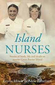 Island Nurses : Stories of birth, life and death on remote Great Barrier Island cover image
