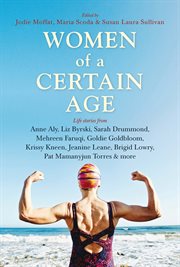 Women of a certain age : life stories from Anne Aly, Liz Byrski, Sarah Drummond, Mehreen Faruqi, Goldie Goldbloom, Krissy Kneen, Jeanine Leane, Brigid Lowry, Pat Torres and others cover image