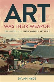 Art was their weapon. The History of the Perth Workers' Art Guild cover image