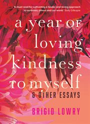 A Year of Loving Kindness to Myself : & Other Essays cover image