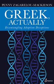 Greek, Actually : Disentannglisng Adoption Deceptions cover image