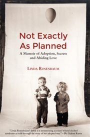 Not Exactly As Planned : A Memoir of Adoption, Secrets and Abiding Love cover image
