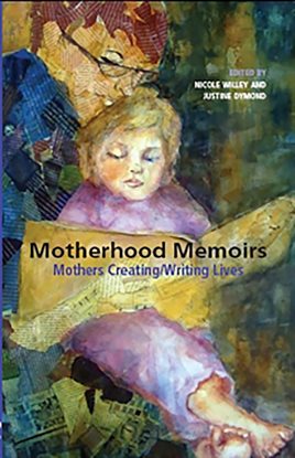 Cover image for Motherhood Memoirs: Mothers Creating/Writing Lives