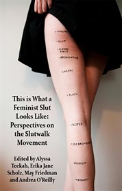 This is what a feminist slut looks like : perspectives on the slutwalk movement cover image