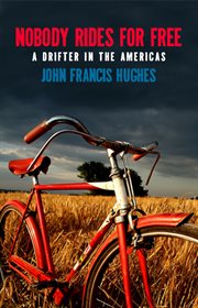 Nobody rides for free : a drifter in the Americas cover image