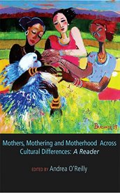 Mothers, mothering and motherhood across cultural differences : a reader cover image