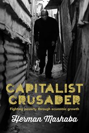 Capitalist crusader. Fighting Poverty Through Economic Growth cover image