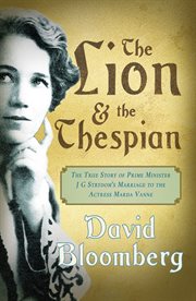 The lion and the thespian : the true story of Prime Minister JG Strydom's marriage to the actress Marda Vanne cover image
