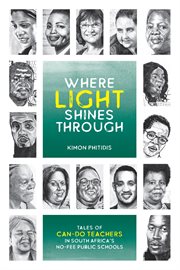 Where light shines through. Tales of Can-Do Teachers in South Africa's No-Fee Public Schools cover image