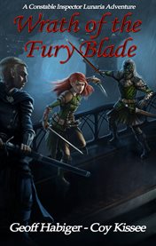 Wrath of the fury blade : a Constable Inspector Lunaria adventure cover image