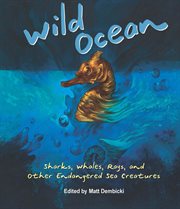 Wild ocean: sharks, whales, rays, and other endangered sea creatures cover image