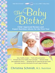 The baby bistro: child-approved recipes and expert nutrition advice for the first year cover image