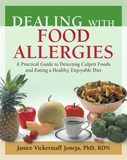 Dealing with food allergies: a practical guide to detecting culprit foods and eating a healthy, enjoyable diet cover image