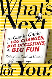 What's next -- for you? : the Gussin guide to big changes, big decisions, and big fun cover image