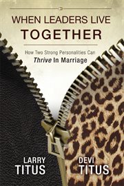 When leaders live together : how two strong personalities can thrive in marriage cover image