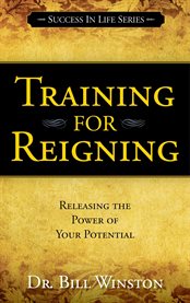 Training for Reigning : Releasing the Power of your Potential cover image