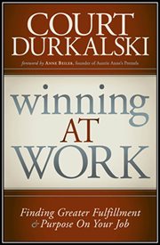 Winning at Work : Finding Greater Fulfillment and Purpose on Your Job cover image