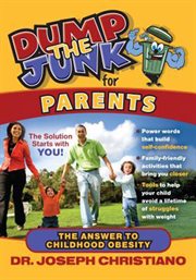 Dump the junk for parents : the answer to childhood obesity cover image