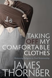 Taking off my comfortable clothes. Removing Religion to Find Relationship cover image