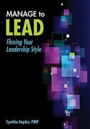 Manage to Lead : Flexing Your Leadership Style cover image