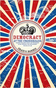 Democracy at the crossroads: princes, peasants, poets, and presidents in the struggle for (and against) the rule of law cover image