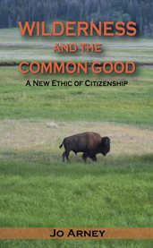 Wilderness and the Common Good: a New Ethic of Citizenship cover image