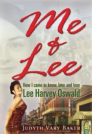Me & Lee : How I Came To Know, Love And Lose Lee Harvey Oswald cover image