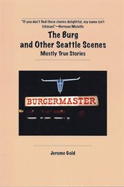 The Burg and other Seattle scenes : mostly true stories cover image
