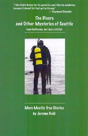 The divers and other mysteries of Seattle (and California, but just a little) : more mostly true stories cover image