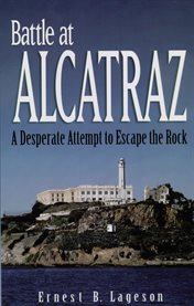 Battle at Alcatraz : a desperate attempt to escape the Rock cover image