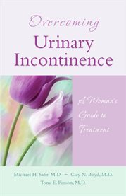 Overcoming urinary incontinence : a woman's guide to treatment cover image